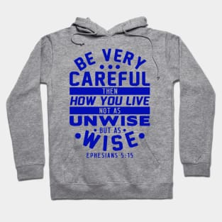 Ephesians 5:15 Be Very Careful How You Live Hoodie